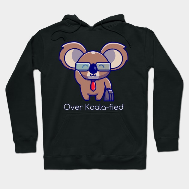 Over Koalified for he job Hoodie by F&S Designs